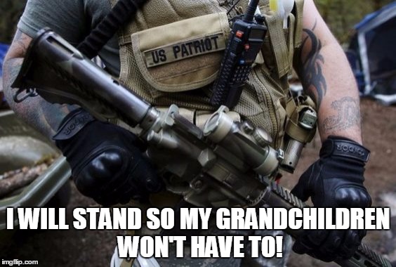 I will stand | I WILL STAND SO MY GRANDCHILDREN WON'T HAVE TO! | image tagged in patriot,stand up,usa,militia,patriotism,patriotic | made w/ Imgflip meme maker