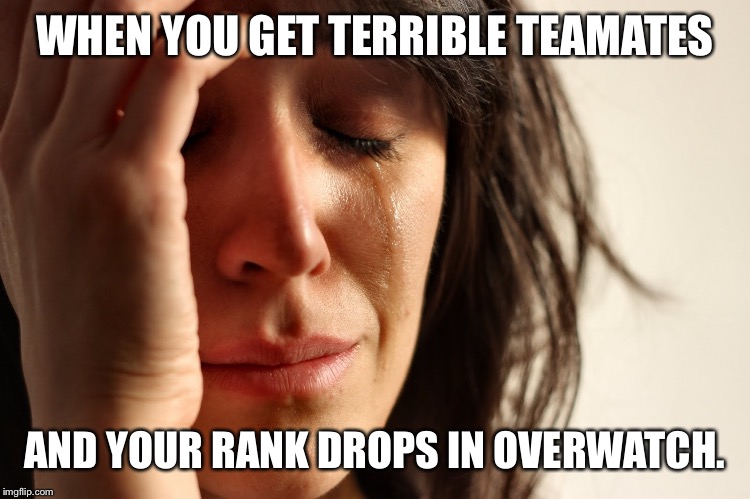 Forsaken by Overwatch | WHEN YOU GET TERRIBLE TEAMATES; AND YOUR RANK DROPS IN OVERWATCH. | image tagged in pain and agony,overwatch,teamates,why,sigh | made w/ Imgflip meme maker