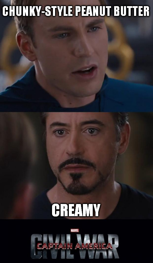 Marvel Civil War | CHUNKY-STYLE PEANUT BUTTER; CREAMY | image tagged in memes,marvel civil war | made w/ Imgflip meme maker