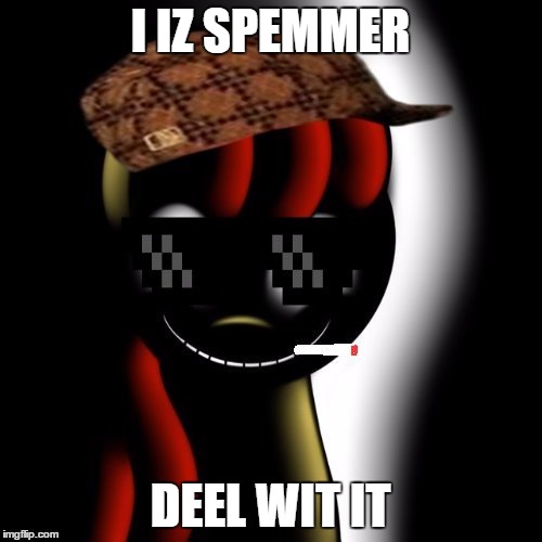 I IZ SPEMMER DEEL WIT IT | image tagged in deal with it creepybloom | made w/ Imgflip meme maker