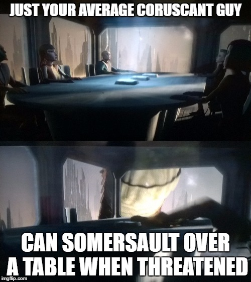 Didn't know some average guys on Coruscant are good at escaping from danger. | JUST YOUR AVERAGE CORUSCANT GUY; CAN SOMERSAULT OVER A TABLE WHEN THREATENED | image tagged in star wars,godzilla,average,guy,jumping | made w/ Imgflip meme maker