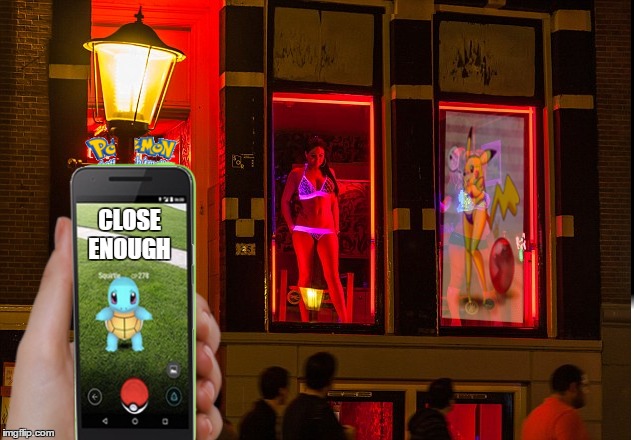 just looking | CLOSE ENOUGH | image tagged in memes,pokemon go,pikachu,sexy,neil patrick harris,amsterdam | made w/ Imgflip meme maker