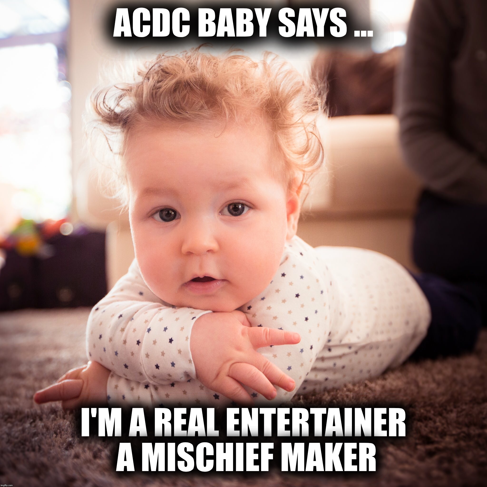 ACDC BABY SAYS ... I'M A REAL ENTERTAINER A MISCHIEF MAKER | image tagged in ac/dc baby,young thug,baby thug | made w/ Imgflip meme maker