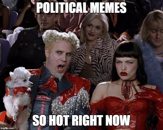 Mugatu So Hot Right Now | POLITICAL MEMES; SO HOT RIGHT NOW | image tagged in memes,mugatu so hot right now,template quest,funny,political meme | made w/ Imgflip meme maker