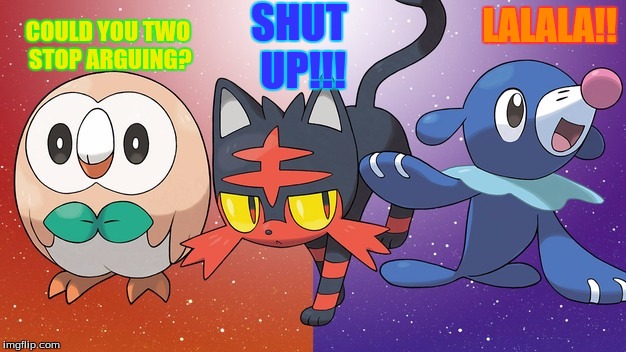 COULD YOU TWO STOP ARGUING? SHUT UP!!! LALALA!! | image tagged in pokemon | made w/ Imgflip meme maker