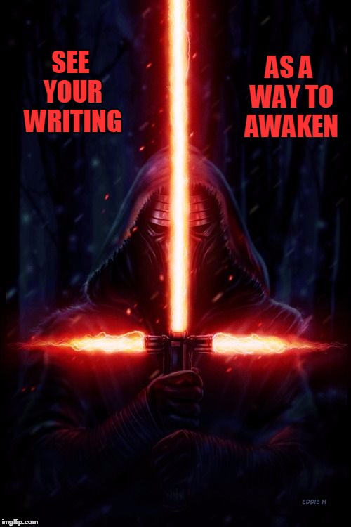 Kylo Ren Approves | AS A WAY TO AWAKEN; SEE YOUR WRITING | image tagged in kylo ren approves | made w/ Imgflip meme maker