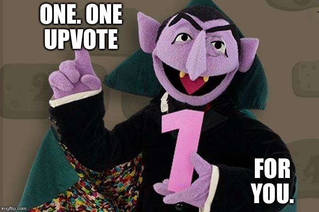 ONE. ONE UPVOTE FOR YOU. | made w/ Imgflip meme maker