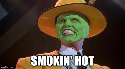 SMOKIN' HOT | made w/ Imgflip meme maker