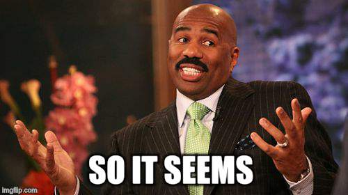 Steve Harvey Meme | SO IT SEEMS | image tagged in memes,steve harvey | made w/ Imgflip meme maker