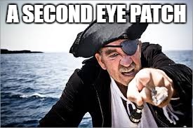 A SECOND EYE PATCH | made w/ Imgflip meme maker