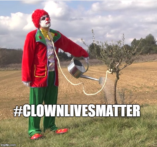 Clown Lives Matter | #CLOWNLIVESMATTER | image tagged in clown,black lives matter,hashtag | made w/ Imgflip meme maker