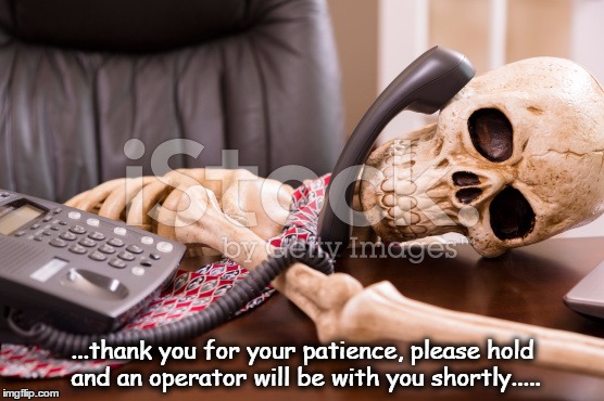 Customer Service | ...thank you for your patience, please hold and an operator will be with you shortly..... | image tagged in customer service,on hold,waiting,skeleton | made w/ Imgflip meme maker
