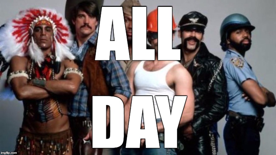 Don't Mess with the Village People | ALL; DAY | image tagged in ymca,village people,gay rights,lgbt,swag,all day | made w/ Imgflip meme maker