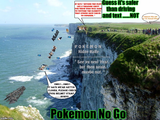 Wanted the kids to get out, but not gone forever,be like Forrest Gump running..... | Guess it's safer than driving and text
.......NOT; Pokemon No Go | image tagged in cliffhanger,pokemon go,pokemon,catch all the pokemon,pokemon board meeting,cliff | made w/ Imgflip meme maker