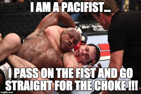 I AM A PACIFIST... I PASS ON THE FIST AND GO STRAIGHT FOR THE CHOKE !!! | image tagged in bjj,jiu jitsu,roger gracie,rear naked choke,choke,tap or nap | made w/ Imgflip meme maker