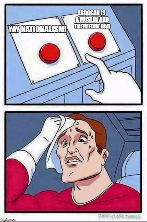 Two Buttons Meme | ERDOGAN IS A MUSLIM AND THEREFORE BAD; YAY NATIONALISM! | image tagged in hard choice to make,EnoughTrumpSpam | made w/ Imgflip meme maker