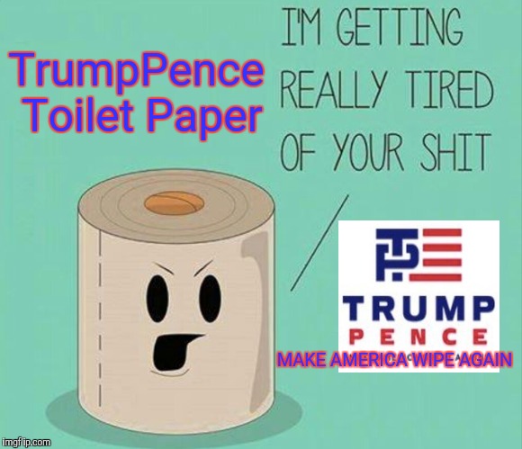 TrumpPence Toilet Paper; MAKE AMERICA WIPE AGAIN | image tagged in donald trump | made w/ Imgflip meme maker