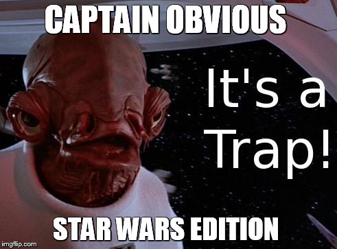 Captain Obvious Star Wars Edition  | CAPTAIN OBVIOUS; STAR WARS EDITION | image tagged in captain obvious star wars edition,star wars,the empire strikes back,it's a trap,admiral ackbar,captain obvious | made w/ Imgflip meme maker