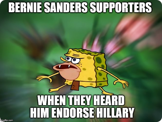 BERNIE SANDERS SUPPORTERS; WHEN THEY HEARD HIM ENDORSE HILLARY | image tagged in spongebob caveman,bernie sanders | made w/ Imgflip meme maker