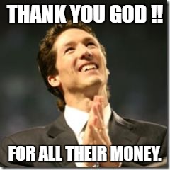 THANK YOU GOD !! FOR ALL THEIR MONEY. | image tagged in jo | made w/ Imgflip meme maker