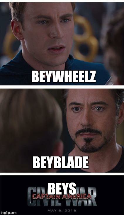 Marvel Civil War 1 | BEYWHEELZ; BEYBLADE; BEYS | image tagged in memes,marvel civil war 1,meme,anime,funny | made w/ Imgflip meme maker
