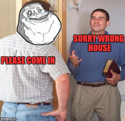 PLEASE COME IN SORRY WRONG HOUSE | made w/ Imgflip meme maker