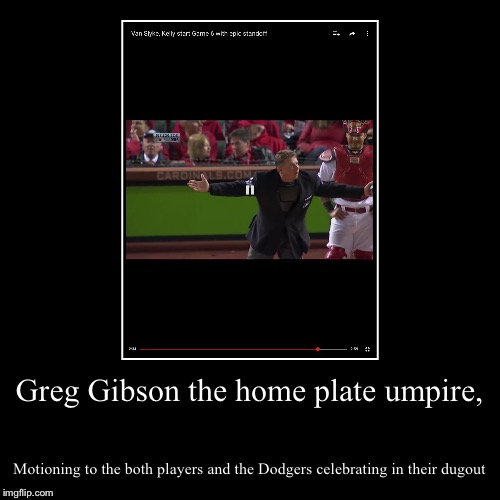 Greg Gibson the home plate umpire. | image tagged in funny,demotivationals,greg gibson,mlb | made w/ Imgflip demotivational maker