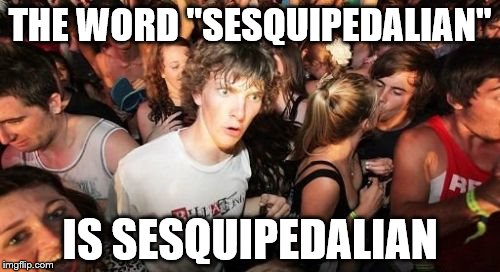 Six quid an alien? | THE WORD "SESQUIPEDALIAN"; IS SESQUIPEDALIAN | image tagged in memes,sudden clarity clarence,sesquipedalian,big,word | made w/ Imgflip meme maker