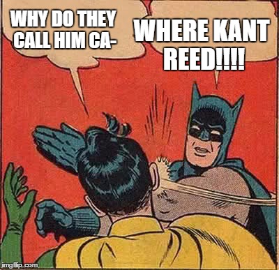 Batman Slapping Robin Meme | WHY DO THEY CALL HIM CA- WHERE KANT REED!!!! | image tagged in memes,batman slapping robin | made w/ Imgflip meme maker