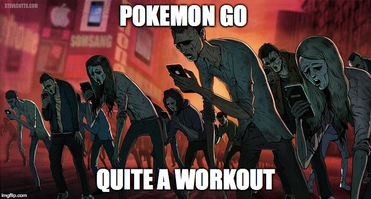 pokemon go | POKEMON GO; QUITE A WORKOUT | image tagged in pokemon go | made w/ Imgflip meme maker