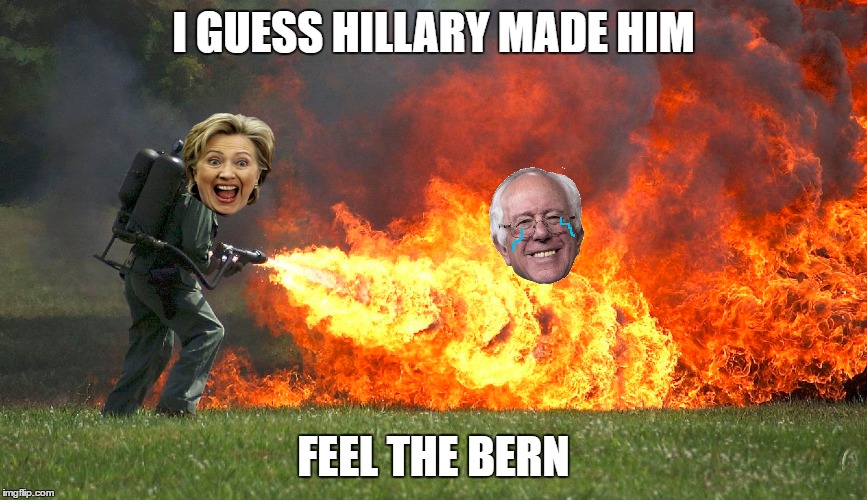 I GUESS HILLARY MADE HIM FEEL THE BERN | made w/ Imgflip meme maker