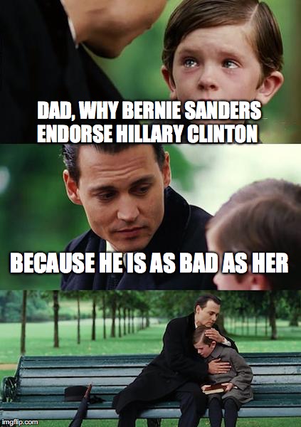 Lair Bernie  | DAD, WHY BERNIE SANDERS ENDORSE HILLARY CLINTON; BECAUSE HE IS AS BAD AS HER | image tagged in memes,finding neverland,bernie sanders,hillary clinton,election 2016 | made w/ Imgflip meme maker