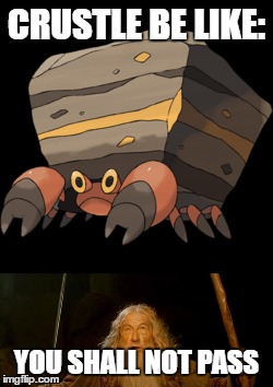 crustle be like | CRUSTLE BE LIKE:; YOU SHALL NOT PASS | image tagged in gandalf you shall not pass,pokemon | made w/ Imgflip meme maker