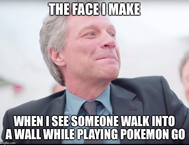 Watch Where You Go | THE FACE I MAKE; WHEN I SEE SOMEONE WALK INTO A WALL WHILE PLAYING POKEMON GO | image tagged in bon jovi wedding singer,pokemon,pokemon go,distraction,funny,meme | made w/ Imgflip meme maker