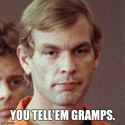 YOU TELL'EM GRAMPS. | made w/ Imgflip meme maker