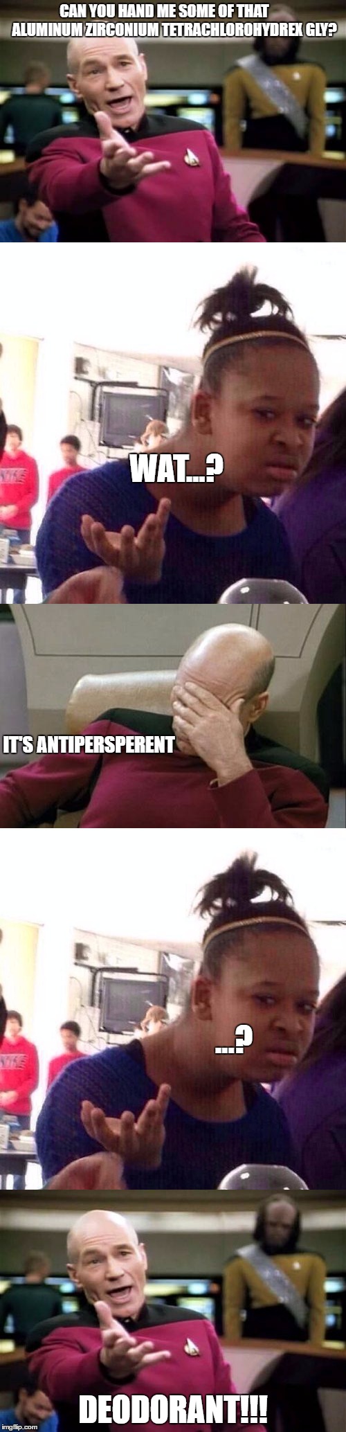 You Smell Bad... Want Some of My Aluminum Zirconium Tetrachlorohydrex Gly? | CAN YOU HAND ME SOME OF THAT 
     ALUMINUM ZIRCONIUM TETRACHLOROHYDREX GLY? WAT...? IT'S ANTIPERSPERENT; ...? DEODORANT!!! | image tagged in memes,funny,picard wtf,captain picard facepalm,stupid,black girl wat | made w/ Imgflip meme maker