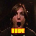 BURN! | made w/ Imgflip meme maker