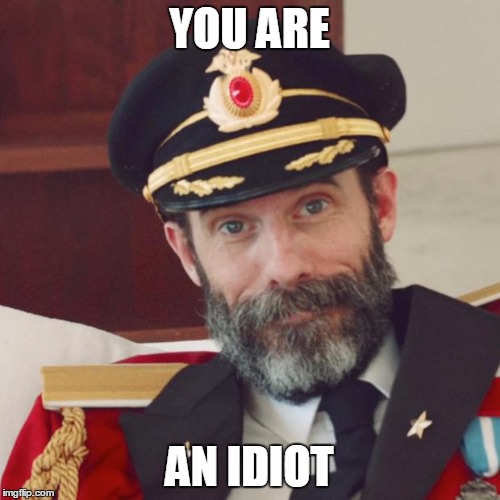 YOU ARE AN IDIOT | made w/ Imgflip meme maker