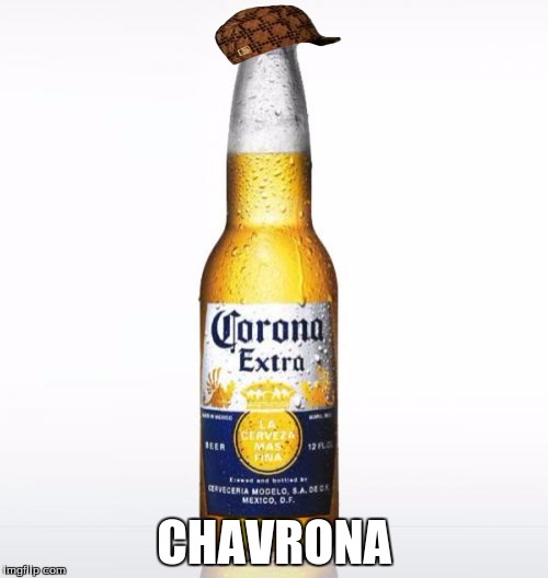 Corona | CHAVRONA | image tagged in memes,corona,scumbag | made w/ Imgflip meme maker