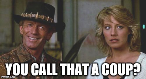 Who was in charge of the Turkey coup? Bad Luck Brian? | YOU CALL THAT A COUP? | image tagged in memes,crocodile dundee,films,movies,turkey,politics | made w/ Imgflip meme maker