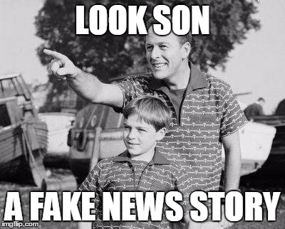 LOOK SON A FAKE NEWS STORY | made w/ Imgflip meme maker