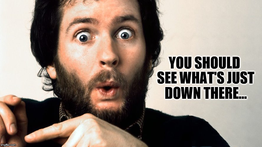 Made you look... :) | YOU SHOULD SEE WHAT'S JUST DOWN THERE... | image tagged in memes,kenny everett,british tv,tv | made w/ Imgflip meme maker