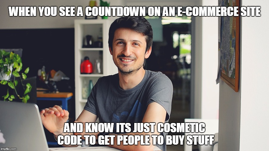 It's the final countdown! | WHEN YOU SEE A COUNTDOWN ON AN E-COMMERCE SITE; AND KNOW ITS JUST COSMETIC CODE TO GET PEOPLE TO BUY STUFF | image tagged in good looking programmer,memes,marketing,bullshit | made w/ Imgflip meme maker