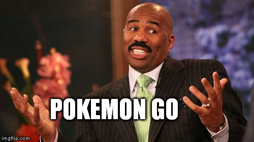 Steve Harvey Meme | POKEMON GO | image tagged in memes,steve harvey | made w/ Imgflip meme maker