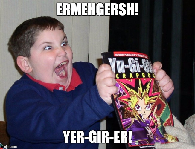 Excited Face | ERMEHGERSH! YER-GIR-ER! | image tagged in excited face | made w/ Imgflip meme maker