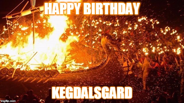 HAPPY BIRTHDAY KEGDALSGARD | made w/ Imgflip meme maker