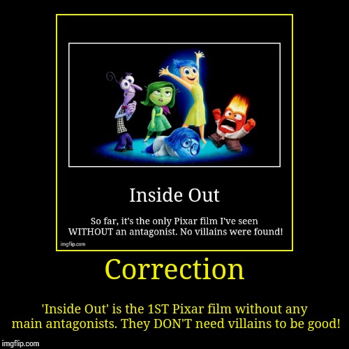 Inside Out: 1st Pixar film without antagonists | image tagged in funny,demotivationals | made w/ Imgflip demotivational maker