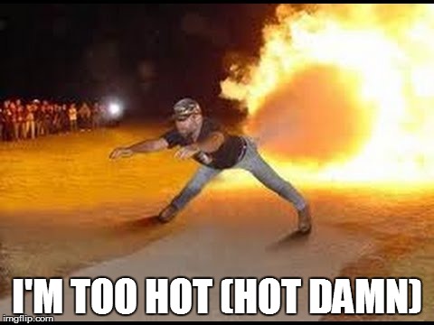 I'M TOO HOT (HOT DAMN) | made w/ Imgflip meme maker