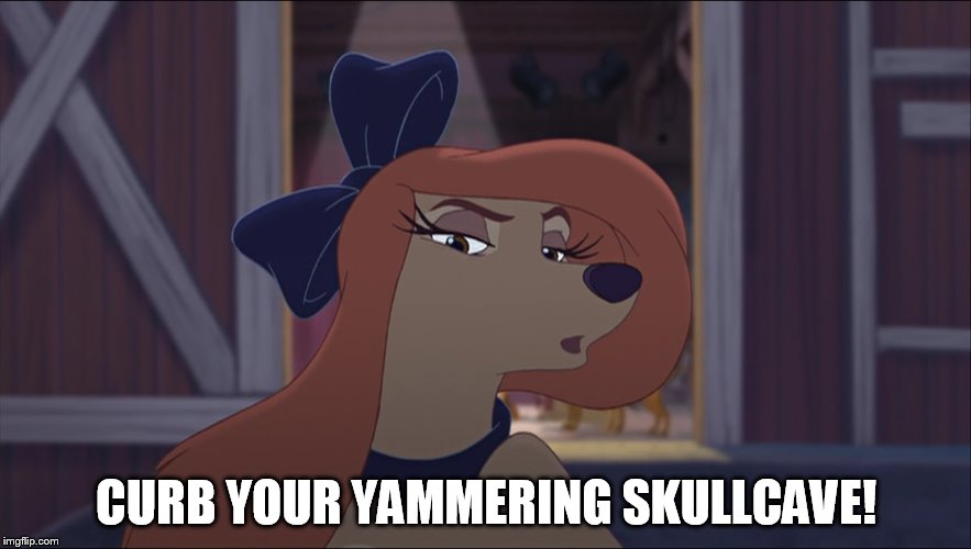 Curb Your Yammering Skullcave! | CURB YOUR YAMMERING SKULLCAVE! | image tagged in dixie tough,memes,disney,the fox and the hound 2,reba mcentire,dog | made w/ Imgflip meme maker
