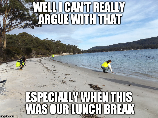 WELL I CAN'T REALLY ARGUE WITH THAT ESPECIALLY WHEN THIS WAS OUR LUNCH BREAK | made w/ Imgflip meme maker